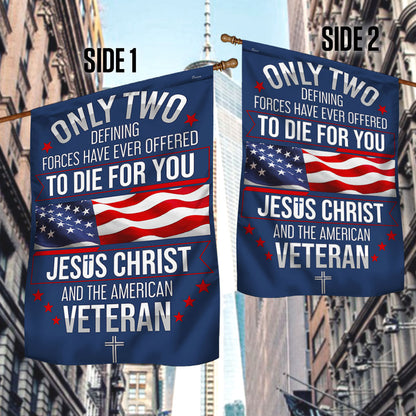 CILIFER® Veterans Day Flag, Veteran Only Two Defining Forces Have Ever Offered To Die For You Jesus Christ and the American Flag
