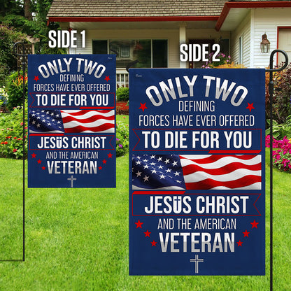 CILIFER® Veterans Day Flag, Veteran Only Two Defining Forces Have Ever Offered To Die For You Jesus Christ and the American Flag