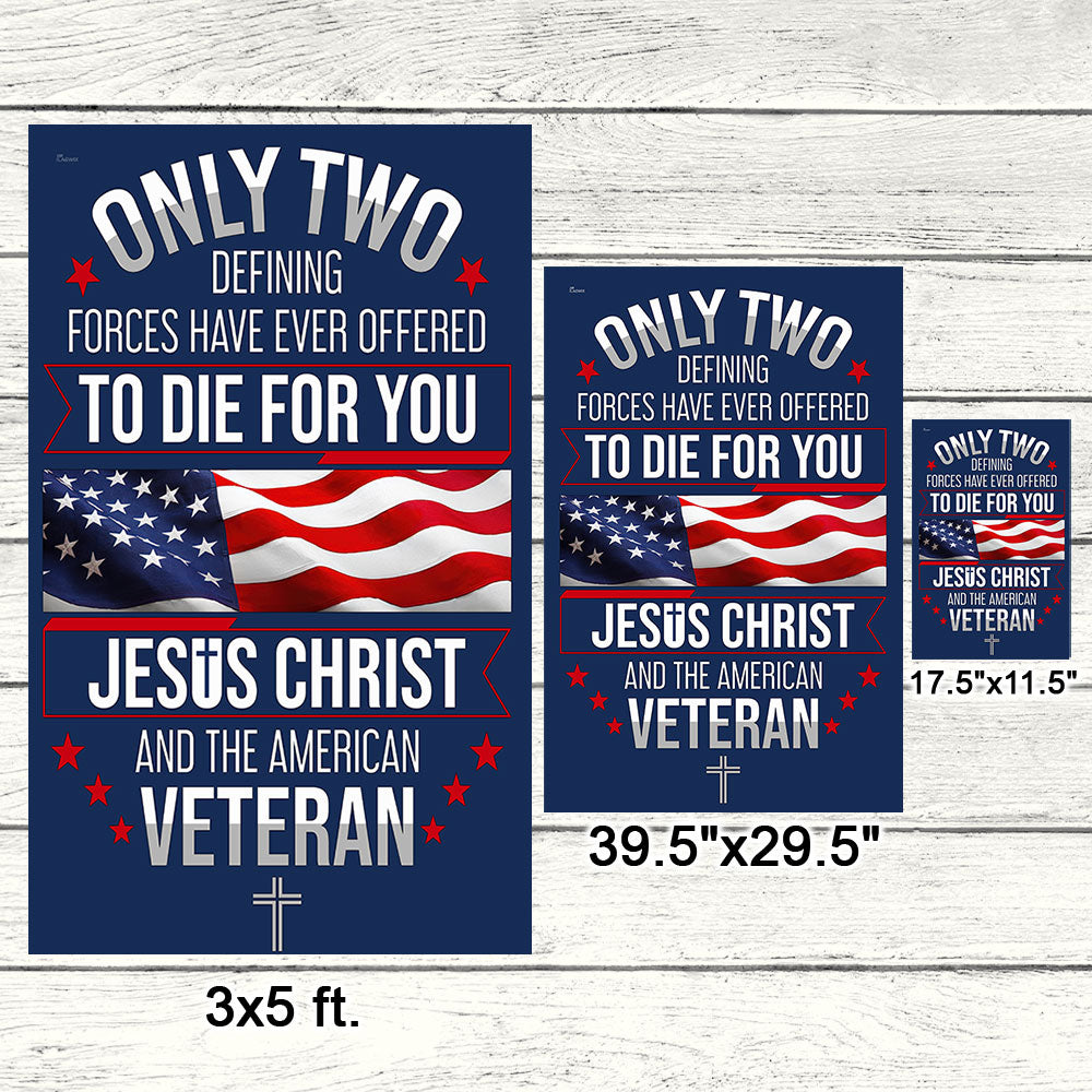 CILIFER® Veterans Day Flag, Veteran Only Two Defining Forces Have Ever Offered To Die For You Jesus Christ and the American Flag