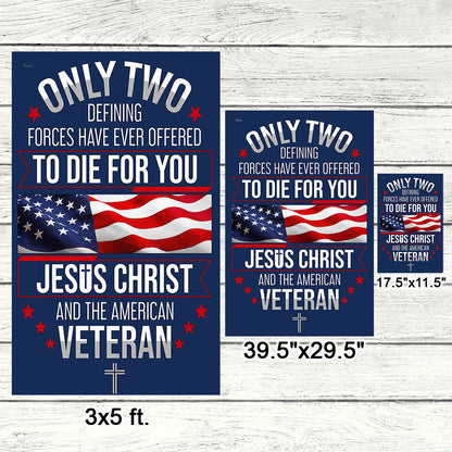 CILIFER® Veterans Day Flag, Veteran Only Two Defining Forces Have Ever Offered To Die For You Jesus Christ and the American Flag
