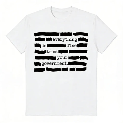 SFRCORD® ''Everything Is Fine, Trust Your Government'' T-Shirt