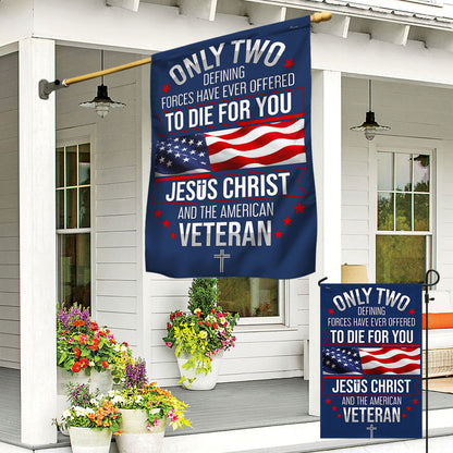 CILIFER® Veterans Day Flag, Veteran Only Two Defining Forces Have Ever Offered To Die For You Jesus Christ and the American Flag