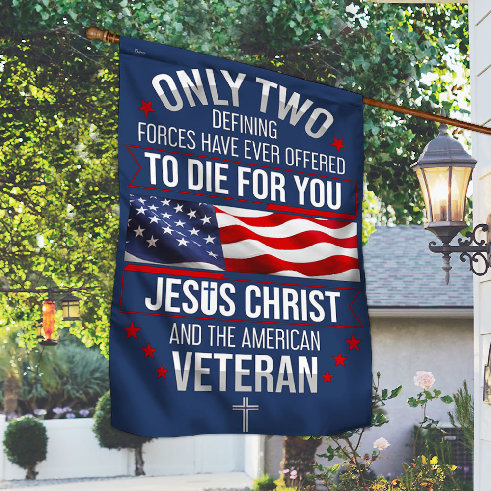 CILIFER® Veterans Day Flag, Veteran Only Two Defining Forces Have Ever Offered To Die For You Jesus Christ and the American Flag